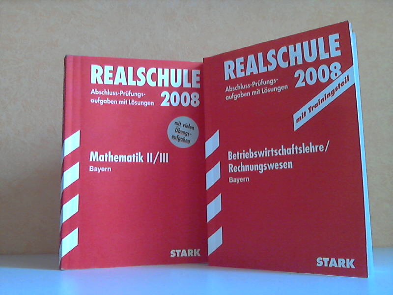 Realschule 2008: Abschluss-Prüfungsaufgaben mit Lösungen Mathematik II/ III + Betriebswirtschaftslehre/ Rechnungswesen Bayern 2002-2007 28. überarbeitete und ergänzte Auflagen - Autorengruppe;