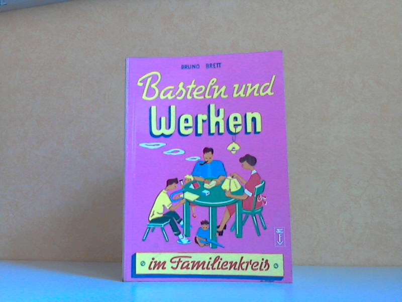 Basteln und Werken im Familienkreis - DIE FALKEN-BÜCHEREI BAND 118 Mit 150 Abbildungen im Text