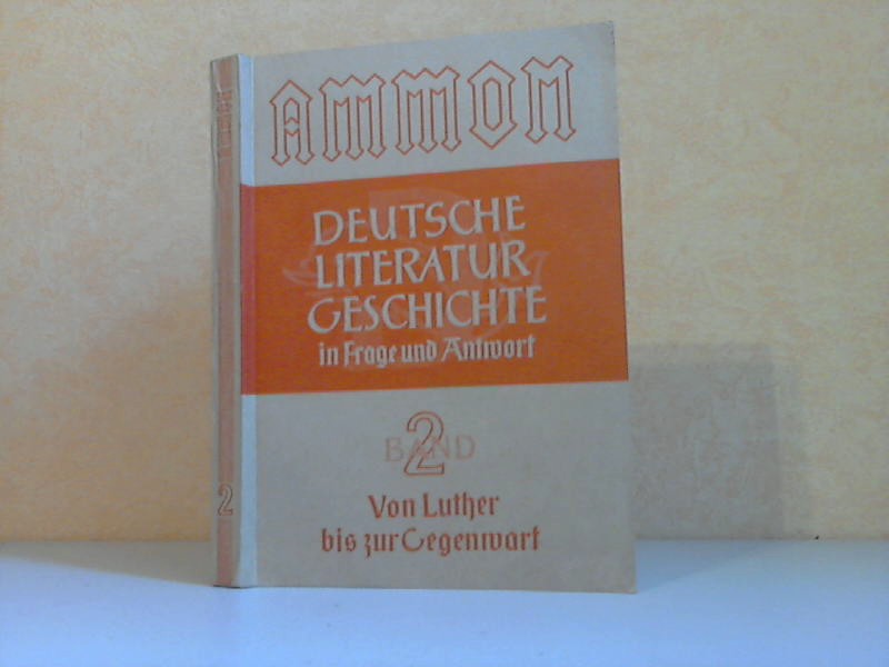 Deutsche Literaturgeschichte in Frage und Antwort 2.Teil: Von Luther bis zur Gegenwart