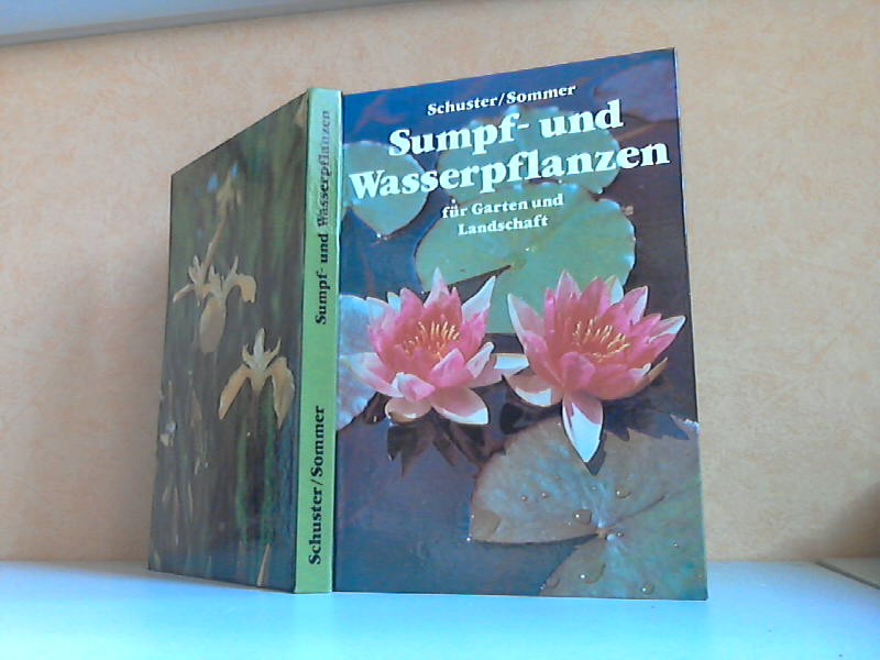 Sumpf- und Wasserpflanzen für Garten und Landschaft - Eigenschaften, Ansprüche Verwendung Mit 111 Farbfotos und 77 Zeichnungen