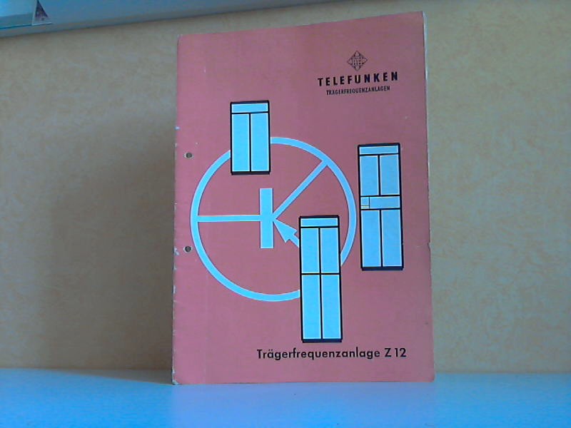 Telefunken GmbH (Herausgeber);  Trgerfrequenz-Anlage Z 12 