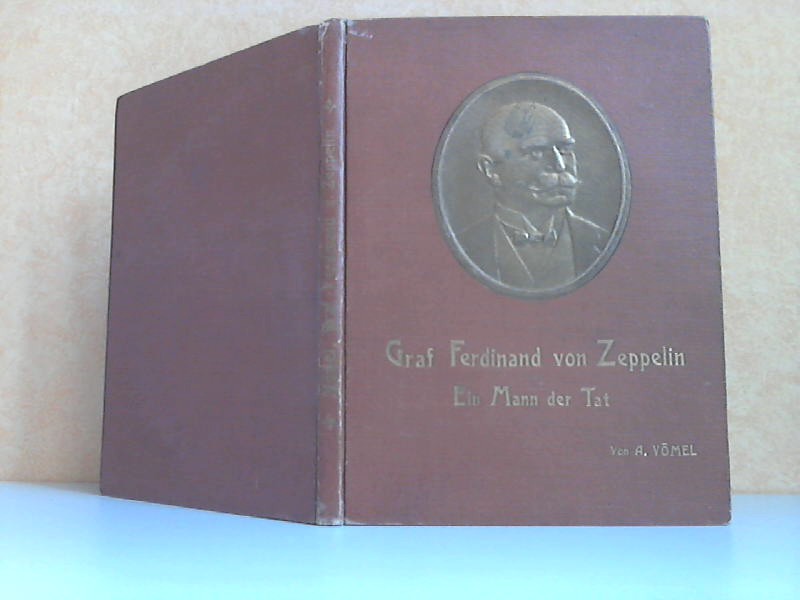 Graf Ferdinand von Zeppelin - Ein Mann der Tat Mit 16 Kunstdruckbeilagen