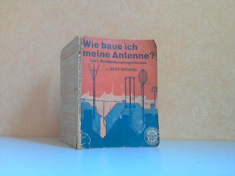 Wigand, Rolf;  Wie baue ich meine Antenne?. Teil 1: Rundfunkempfangsantennen - Lehrmeister, Rundfunk, Buch Nr. 2001 Mit 103 Abbildungen 