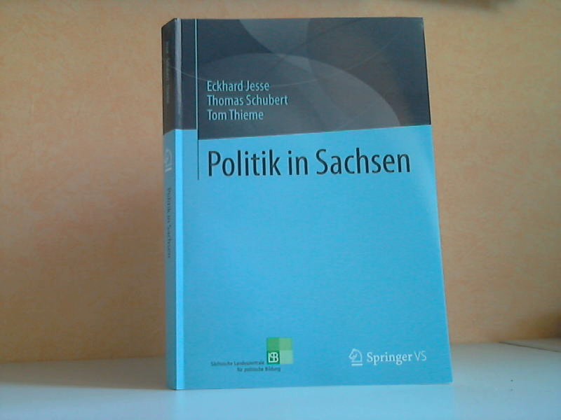 Jesse, Eckhard, Thomas Schubert und Tom Thieme;  Politik in Sachsen 