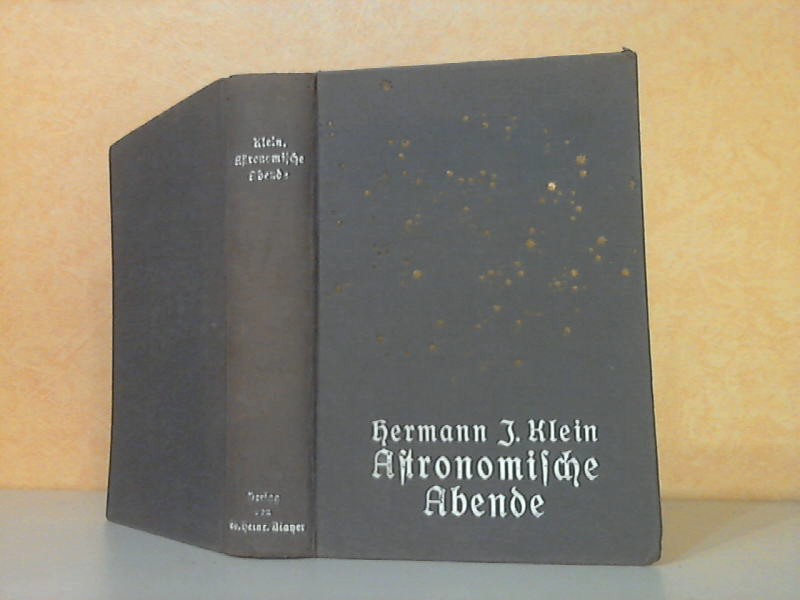 Klein, H. J.;  Astronomische Abende - Allgemein verständliche Unterhaltungen über Ergebnisse der Himmels-Erforschung mit 14 Tafeln in Schwarz- und Buntdruck 