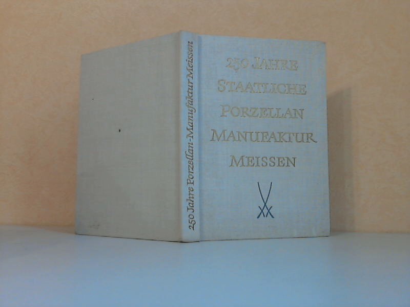 Autorengruppe;  250 Jahre Staatliche Porzellan-Manufaktur Meissen 