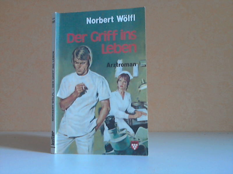 Wlfl, Norbert;  Der Griff ins Leben - Arztroman KELTER TASCHENBUCH Band 1157 