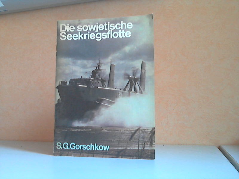 Georgijewitsch Gorschkow, Sergej;  Die sowjetische Seekriegsflotte 