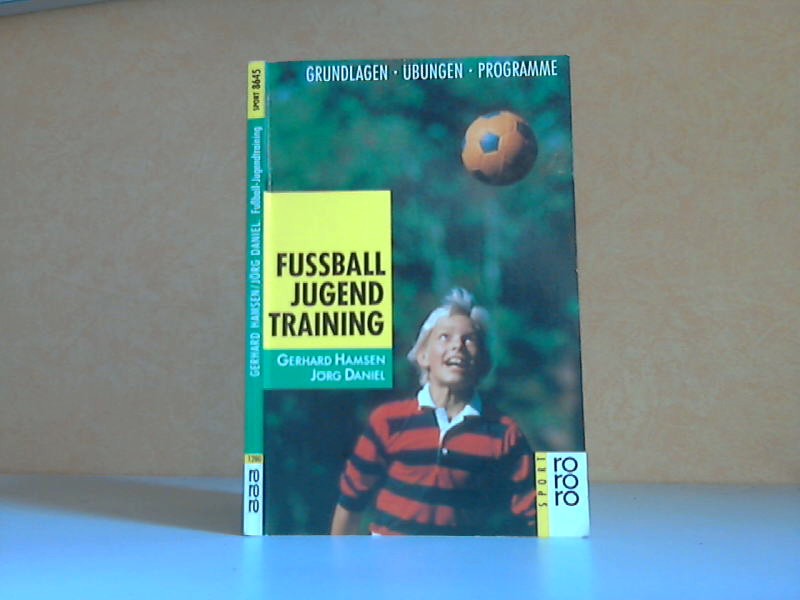 Hamsen, Gerhard, Jrg Daniel und Bernd  Gottwald ;  Fussball Jugendtraining - Grundlagen, bungen, Programme rororo sport 