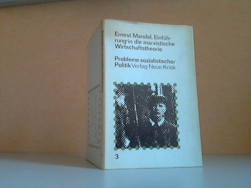 Mandel, Ernest;  Einfhrung in die marxistische Wirtschaftstheorie - Probleme sozialistischer Politik 