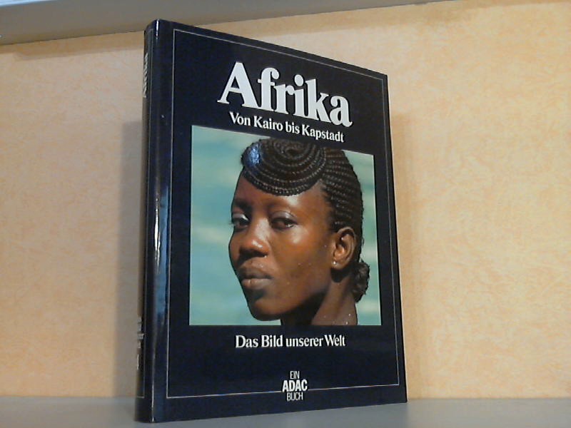 Autorengruppe;  Das Bild unserer Welt: Afrika. Von Kairo bis Kapstadt 