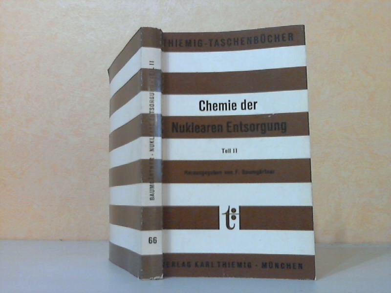 Chemie der Nuklearen Entsorgung Teil II (2) - (Chemistry of Radioactive Waste Disposal Part II). Thiemig-Taschenbücher Band 66