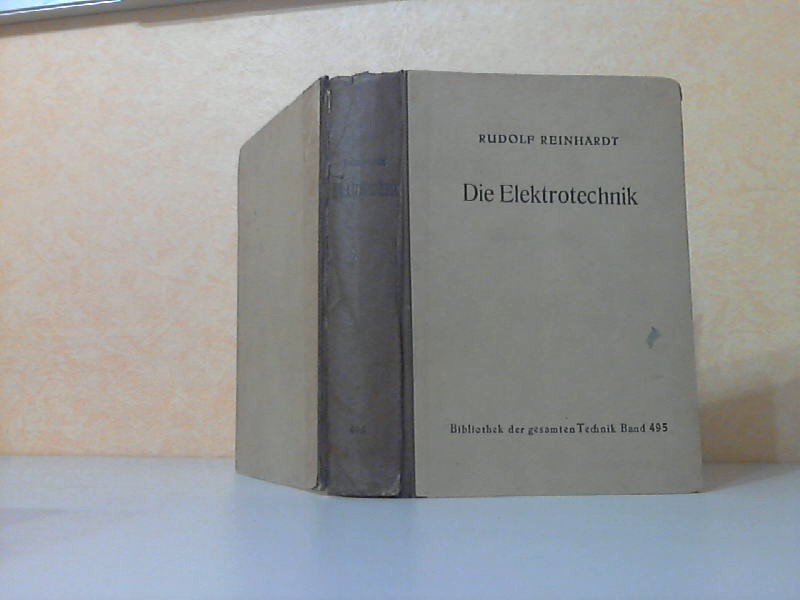 Reinhardt, Rudolf;  Die Elektrotechnik in gemeinverstndlicher Darstellung Mit 920 Abbildungen und 132 Rechenbeispielen zum Selbstunterricht 