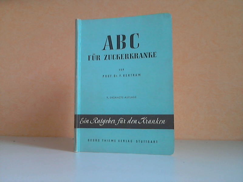 Bertram, Ferdinand;  ABC fr Zuckerkranke - Ein Ratgeber fr den Kranken Mit 5 Abbildungen und 10 Tabellen 