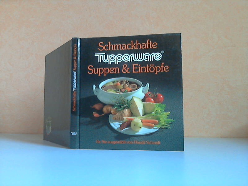 Schmackhafte Tupperware Suppen und Eintöpfe für Sie ausgewählt von Harald Schmidt