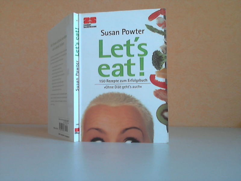 Powter, Susan;  Lets eat! - 150 Rezepte zum Erfolgsbuch Ohne Dit geht`s auch