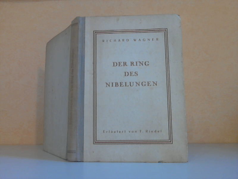 Wagner, Richard und F. Riedel;  Der Ring des Nibelungen 