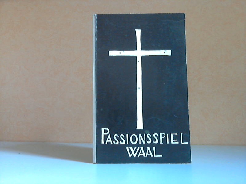 ohne Angaben;  Passionsspiel Waal Einzige offiziell genehmigte Ausgabe des Gesamt-Textes 