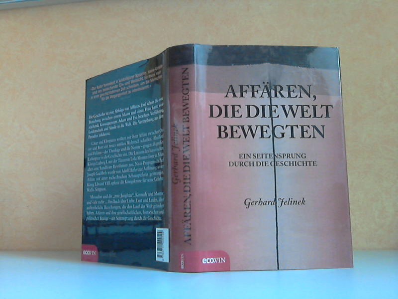 Jelinek, Gerhard;  Affren, die die Welt bewegten. Ein Seitensprung durch die Geschichte 