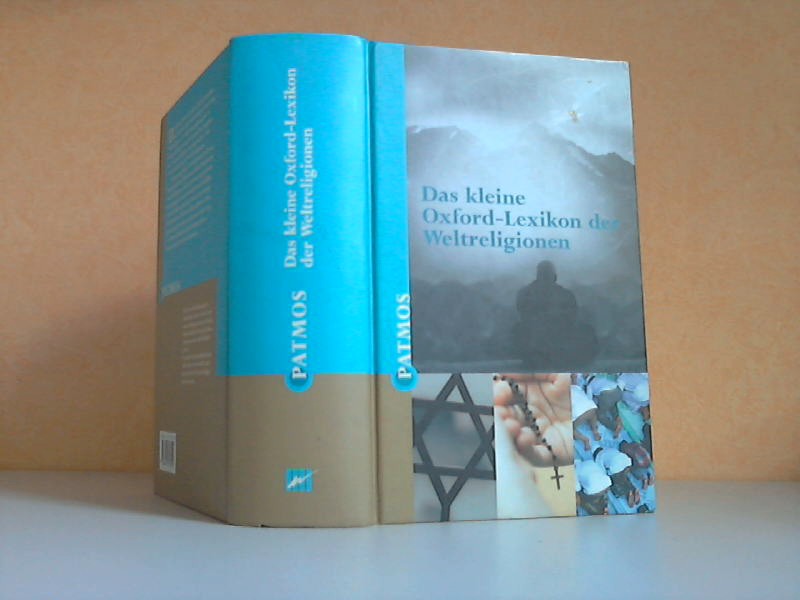 Das kleine Oxford-Lexikon der Weltreligionen Für die deutschsprachige Ausgabe übersetzt und bearbeitet von Karl-Heinz Golzio