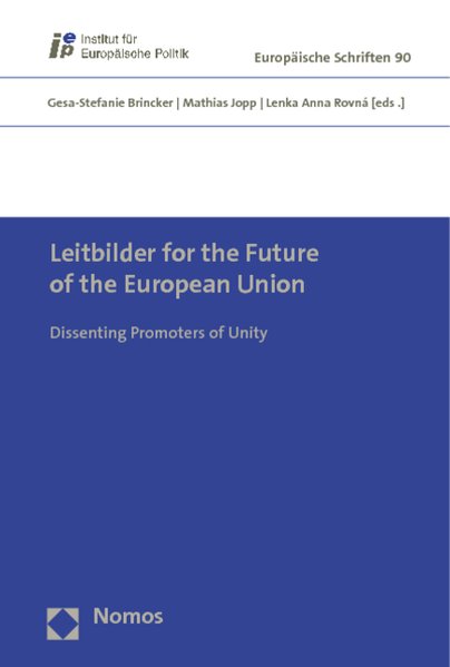 Leitbilder for the Future of the European Union. Dissenting Promoters of Unity.  1. Aufl. - Brincker, Gesa-Stefanie, Mathias Jopp  und Lenka Anna Rovna,