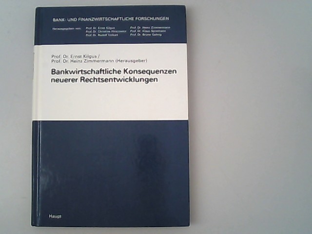 Bankwirtschaftliche Konsequenzen neuerer Rechtsentwicklungen. - Kilgus, Ernst und Heinz Zimmermann,