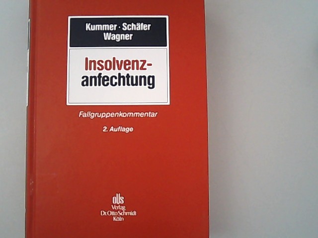 Insolvenzanfechtung: Fallgruppenkommentar. - Kummer, Joachim, Berthold Schäfer und Eberhard Wagner,