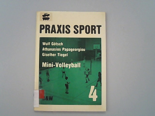 Mini-Volleyball. Praxis Sport ; Bd. 4. 1. Aufl. - Götsch, Wulf, Athanasios Papageorgiou und Giselher Tiegel,