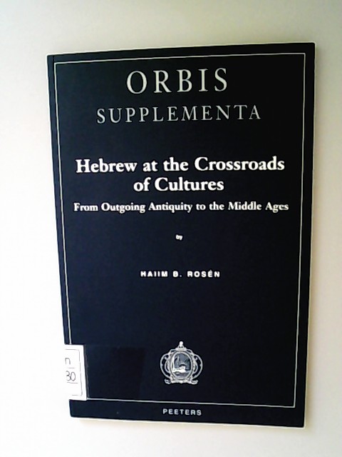 Hebrew at the Crossroads of Cultures From Outgoing Antiquity to the Middle Ages. - Rosén, Haiim B.,