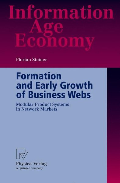 Formation and Early Growth of Business Webs Modular Product Systems in Network Markets 2005 - Steiner, Florian,
