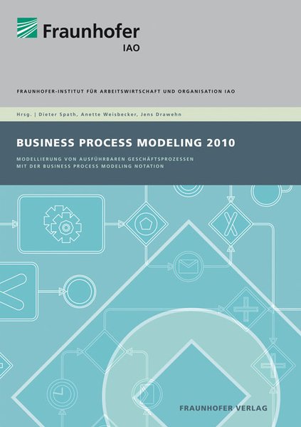Business Process Modeling 2010. Modellierung von ausführbaren Geschäftsprozessen mit der Business Process Modeling Notation. - Drawehn, Jens, Sebastian Gayer Patrick Schneider  u. a.,