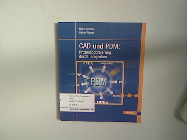 CAD und PDM : Prozessoptimierung durch Integration. Ulrich Sendler ; Volker Wawer - Sendler, Ulrich (Verfasser) und Volker (Verfasser) Wawer,