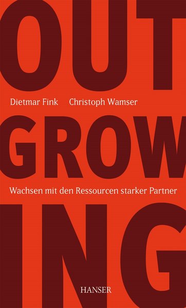 Outgrowing: Wachsen mit den Ressourcen starker Partner Wachsen mit den Ressourcen starker Partner - Fink, Dietmar und Christoph Wamser,