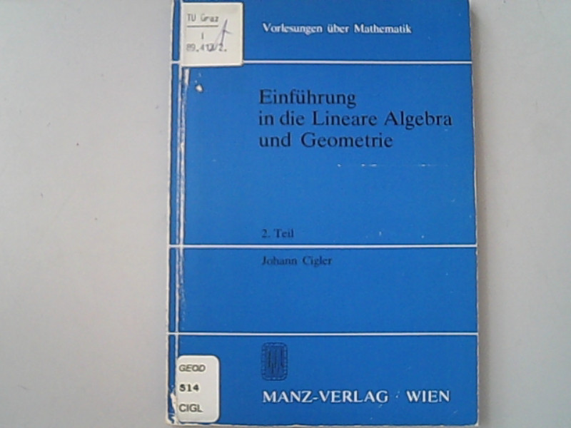 Einführung in die lineare Algebra und Geometrie Teil: Teil 2. / Vorlesungen über Mathematik. - Johann, Cigler,