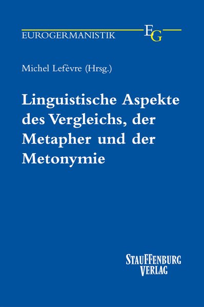 Linguistische Aspekte des Vergleichs, der Metapher und der Metonymie. (Eurogermanistik). - Lefevre, Michel,