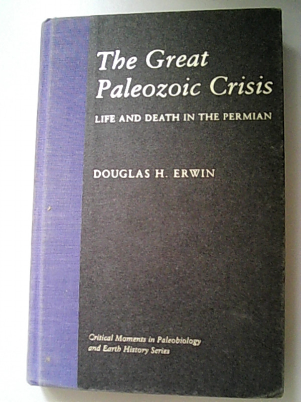 The Great Paleozoic Crisis: Life and Death in the Permian (= The Critical Moments in Paleobiology and Earth History Series) - Erwin, Douglas,
