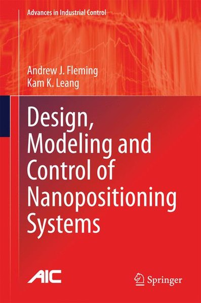 Design, Modeling and Control of Nanopositioning Systems (Advances in Industrial Control)  2014 - Fleming Andrew, J. und K. Leang Kam,