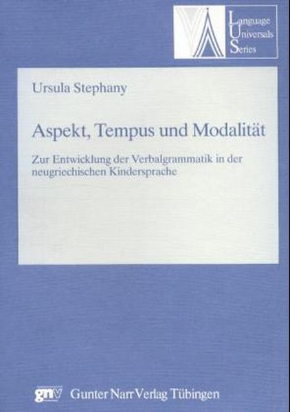 Aspekt, Tempus und Modalität. Eine Studie zur Entwicklung der Verbalgrammatik in der neugriechischen Kindersprache. - Stephany, Ursula,