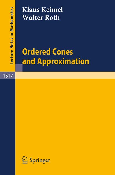 Ordered cones and approximation. Lecture notes in mathematics ; 1517 - Keimel, Klaus und Walter Roth,