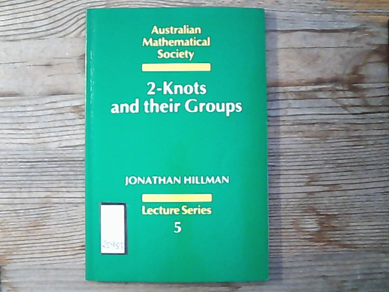 2-Knots and their Groups. (Australian Mathematical Society Lecture Series, 5).  New - Hillman, Jonathan,