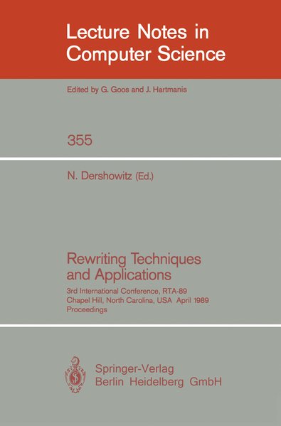 Rewriting Techniques and Applications. 3rd International Conference, RTA-89, Chapel Hill, North Carolina, USA, April 3-5, 1989, Proceedings. Lecture notes in computer science ; Vol. 355. - Dershowitz, Nachum,