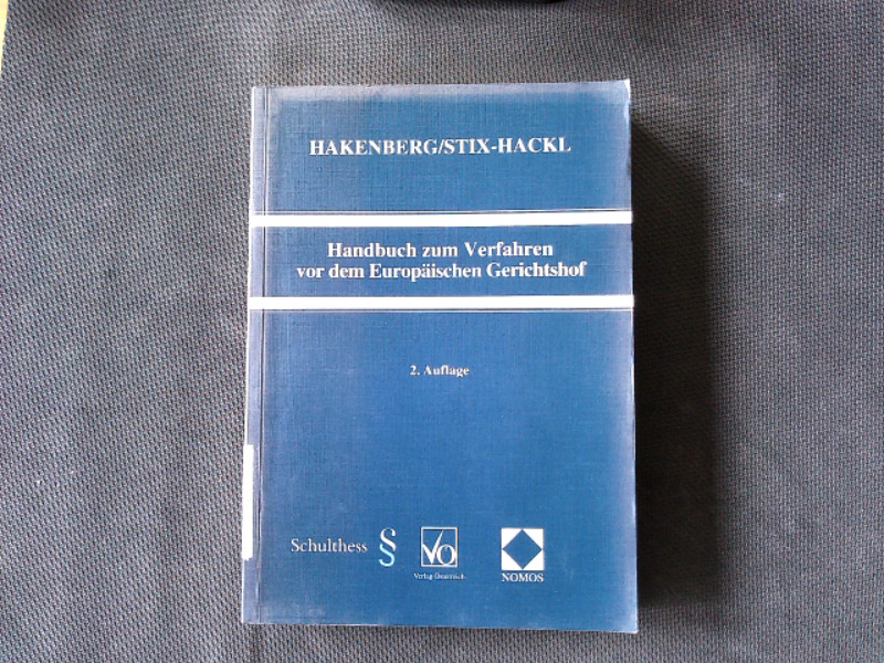 Handbuch zum Verfahren vor dem Europäischen Gerichtshof.  2., Aufl. - Hakenberg, Waltraud und Christine Stix-Hackl,