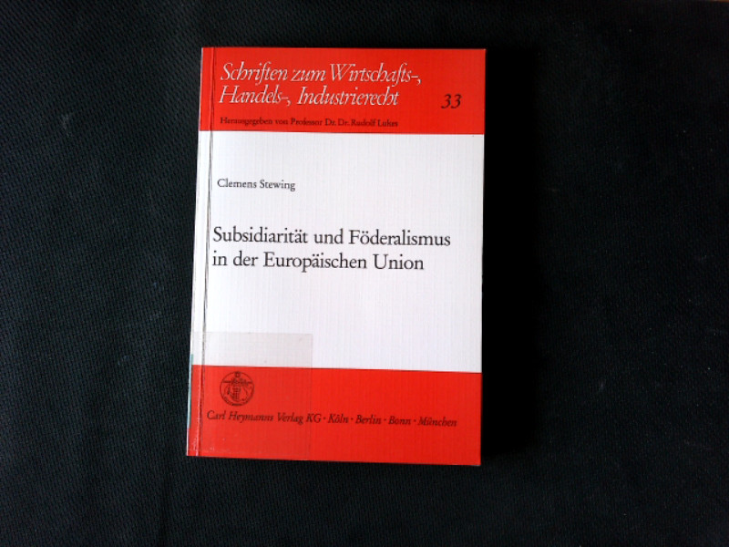 Subsidiarität und Föderalismus in der Europäischen Union. - Lukes, Rudolf und Clemens Stewing,