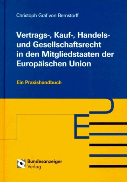 Vertrags-, Kauf-, Handels- und Gesellschaftsrecht in den Mitgliedstaaten der Europäischen Union: Ein Praxishandbuch. Ein Praxishandbuch. - Bernstorff Christoph, von,