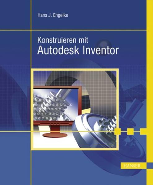 Konstruieren mit Autodesk Inventor 9: auch für die Versionen 8, 7 und 6. - Engelke, Hans-Joachim,