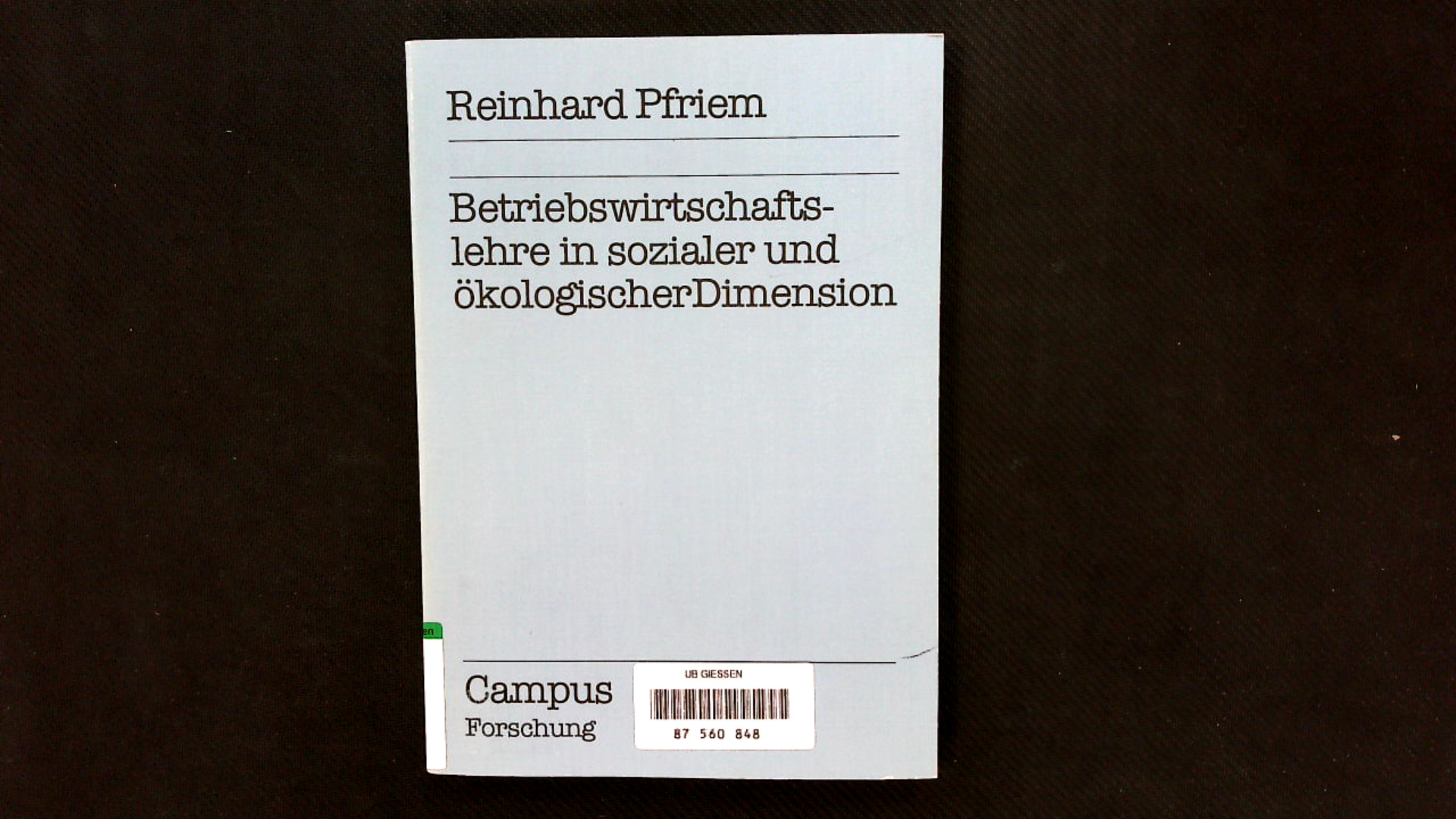 Betriebswirtschaftlehre in sozialer und ökologischer Dimension. Campus Forschung ; Bd. 342. - Pfriem, Reinhard,