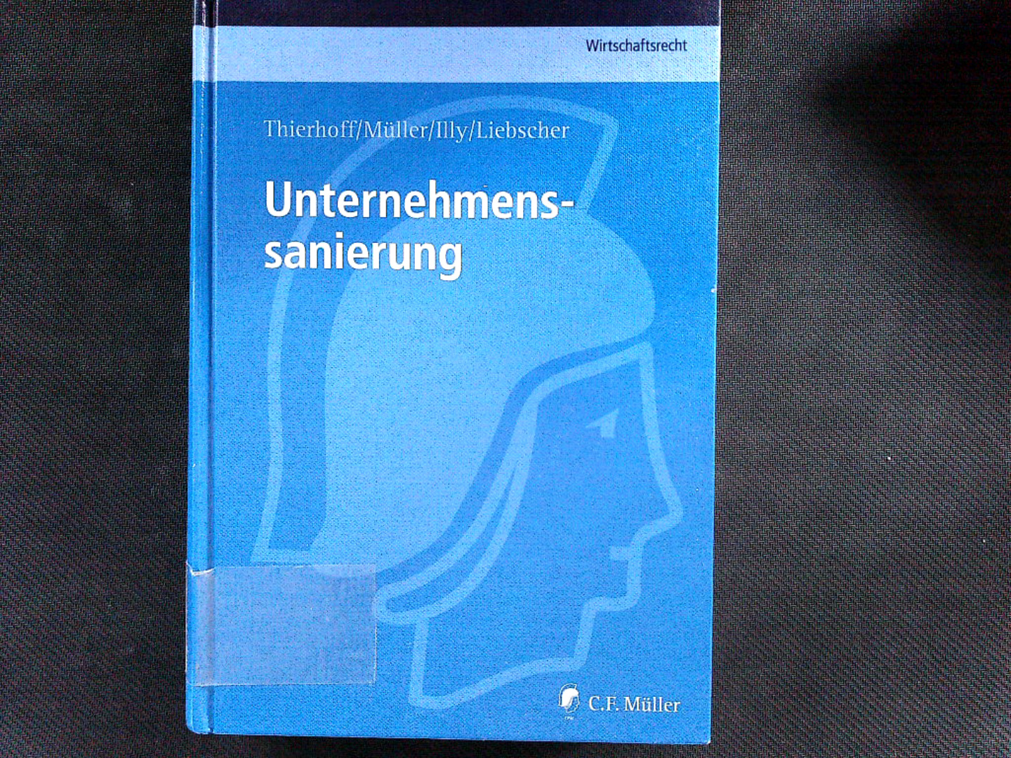 Unternehmenssanierung. (C. F. Müller Wirtschaftsrecht). - Thierhoff, Jörg, Andreas Illy  und u.a. Müller