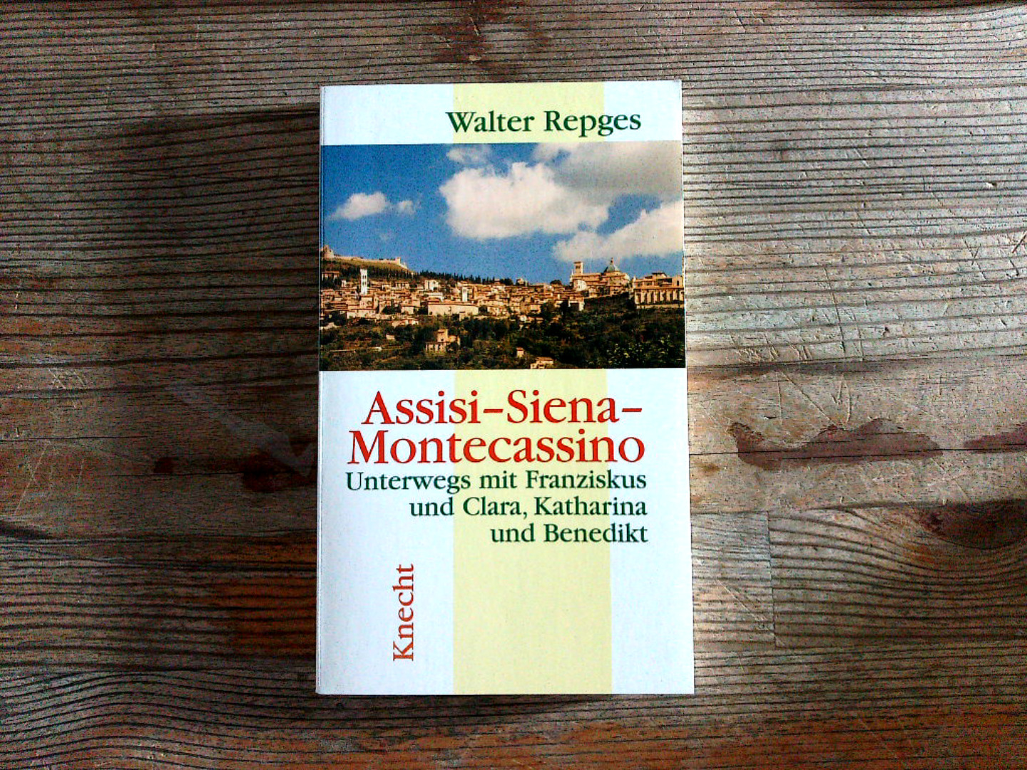 Assisi - Siena - Montecassino: Unterwegs mit Franziskus und Clara, Katharina und Benedikt. - Repges, Walter