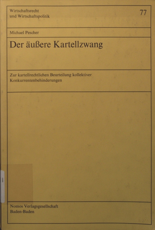 Der  äussere Kartellzwang Wirtschaftsrecht und Wirtschaftspolitik ; Bd. 77 - Pescher, Michael,