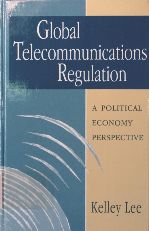 Global telecommunications regulation a political economy perspective